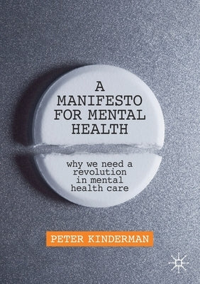 A Manifesto for Mental Health: Why We Need a Revolution in Mental Health Care by Kinderman, Peter