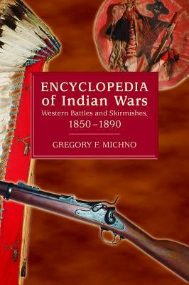 Encyclopedia of Indian Wars by Michno, Gregory F.
