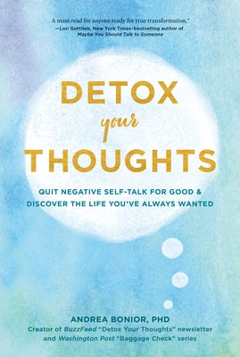 Detox Your Thoughts: Quit Negative Self-Talk for Good and Discover the Life You've Always Wanted by Bonior, Andrea