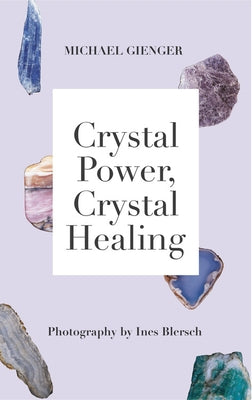 Crystal Power, Crystal Healing: The Complete Handbook by Gienger, Michael
