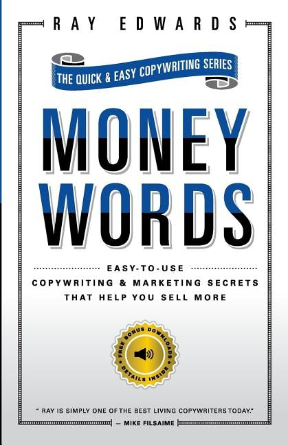 MoneyWords: Easy-to-Use Copywriting & Marketing Secrets That Sell Anything to Anyone by Edwards, Ray