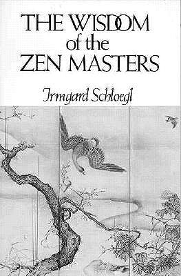 The Wisdom of the Zen Masters by Schloegl, Irmgard