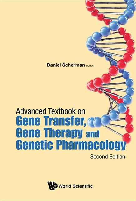 Advanced Textbook on Gene Transfer, Gene Therapy and Genetic Pharmacology: Principles, Delivery and Pharmacological and Biomedical Applications of Nuc by Scherman, Daniel