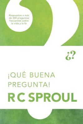 ¡Qué Buena Pregunta! by Sproul, R. C.