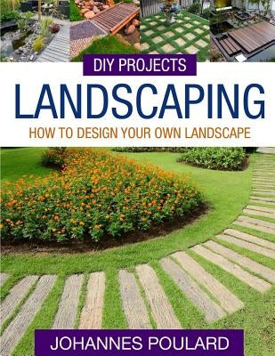 DIY Projects: Landscaping: How To Design Your Own Landscape Paperback Createspace Independent Publishing Platform
