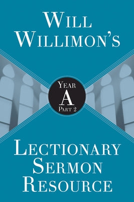 Will Willimon's Lectionary Sermon Resource: Year a Part 2 Paperback Abingdon Press