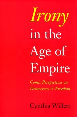 Irony in the Age of Empire: Comic Perspectives on Democracy and Freedom Paperback Indiana University Press