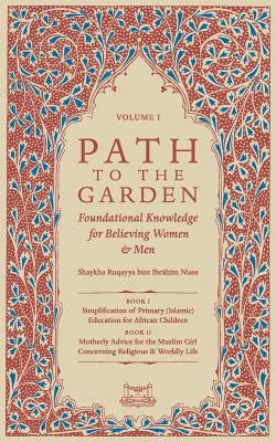 Path To The Garden: Foundational Knowledge for Believing Women and Men by Niasse, Shaykha Ruqayya