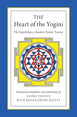 The Heart of the Yogini: The Yoginihrdaya, a Sanskrit Tantric Treatise Paperback Oxford University Press, USA