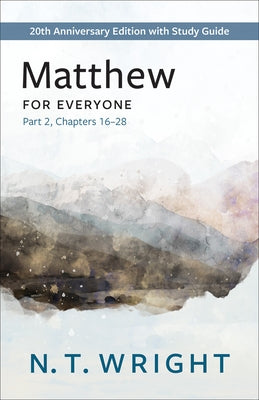 Matthew for Everyone, Part 2: 20th Anniversary Edition with Study Guide, Chapters 16-28 Paperback Westminster John Knox Press