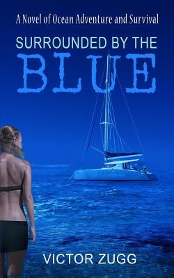 Surrounded By The Blue: A Novel Of Ocean Adventure And Survival Paperback Createspace Independent Publishing Platform