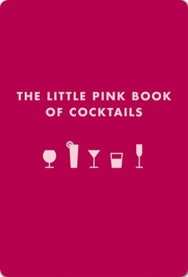 The Little Pink Book of Cocktails: The Perfect Ladies' Drinking Companion Imitation Leather Cider Mill Press