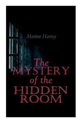 The Mystery of the Hidden Room: Murder Mystery Novel by Harvey, Marion