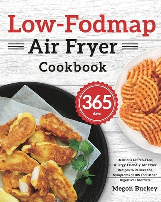 Low-Fodmap Air Fryer Cookbook: 365-Day Delicious Gluten-Free, Allergy-Friendly Air Fryer Recipes to Relieve the Symptoms of IBS and Other Digestive D Paperback GED Hide