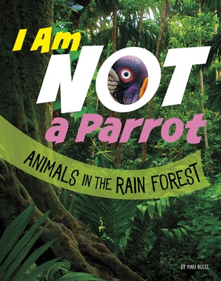 I Am Not a Parrot: Animals in the Rain Forest Paperback Pebble Books