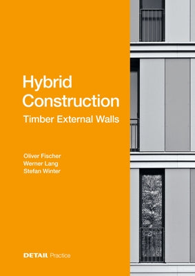 Hybrid Structures - External Timber Walls: Hybrid Design: Eco-Efficient + Economic by Fischer, Oliver