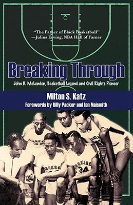 Breaking Through: John B. McLendon, Basketball Legend and Civil Rights Pioneer by Katz, Milton S.