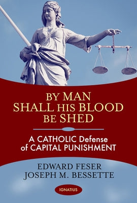 By Man Shall His Blood Be Shed: A Catholic Defense of Capital Punishment Paperback Ignatius Press