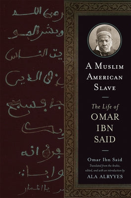 A Muslim American Slave: The Life of Omar Ibn Said by Said, Omar Ibn