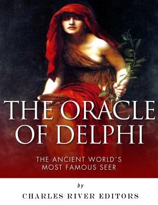 The Oracle of Delphi: The Ancient World's Most Famous Seer Paperback Createspace Independent Publishing Platform