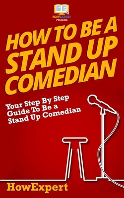 How To Be a Stand Up Comedian by Howexpert Press