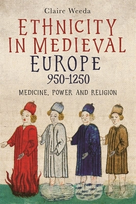 Ethnicity in Medieval Europe, 950-1250: Medicine, Power and Religion Paperback York Medieval Press