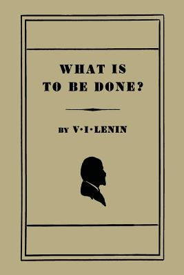 What Is to Be Done? [Burning Questions of Our Movement] Paperback Martino Fine Books