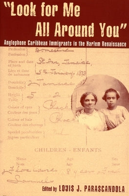 Look for Me All Around You: Anglophone Caribbean Immigrants in the Harlem Renaissance by Parascandola, Louis J.