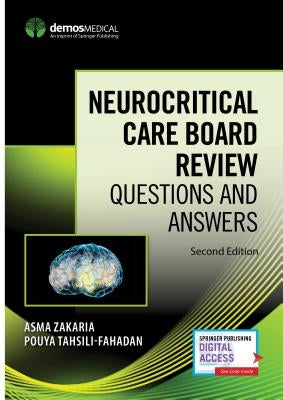 Neurocritical Care Board Review: Questions and Answers by Zakaria, Asma