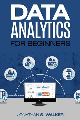 Data Analytics For Beginners by Walker, Jonathan S.