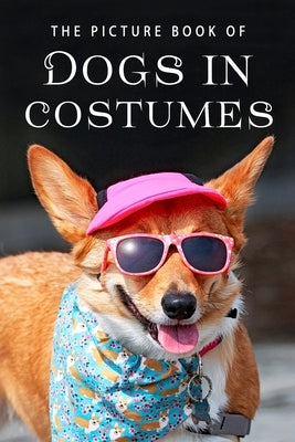 The Picture Book of Dogs in Costumes: A Gift Book for Alzheimer's Patients and Seniors with Dementia by Books, Sunny Street