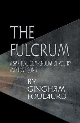 The Fulcrum: A Spiritual Compendium of Poetry and Love Song Paperback Balboa Press
