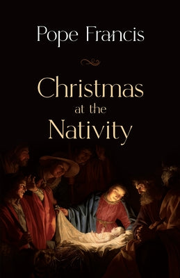 Christmas at the Nativity by Francis, Pope