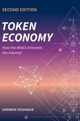 Token Economy: How the Web3 reinvents the Internet: How the Web3 reinvents the Internet by Voshmgir, Shermin