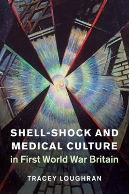 Shell-Shock and Medical Culture in First World War Britain Paperback Cambridge University Press