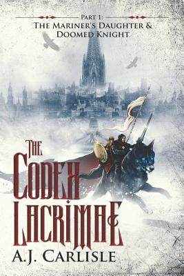 The Codex Lacrimae, Part 1: The Mariner's Daughter & Doomed Knight Paperback Mimir's Ink