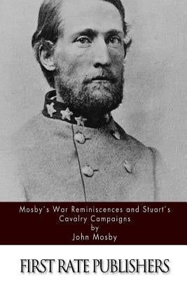 Mosby's War Reminiscences and Stuart's Cavalry Campaigns Paperback Createspace Independent Publishing Platform