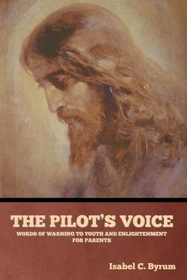 The Pilot's Voice: Words of Warning to Youth and Enlightenment for Parents Paperback Bibliotech Press