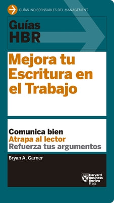 Guías Hbr: Mejora Tu Escritura En El Trabajo (HBR Guide to Better Business Writing Spanish Edition) by Harvard Business Review