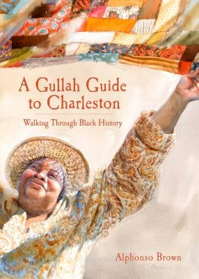 A Gullah Guide to Charleston: Walking Through Black History by Brown, Alphonso