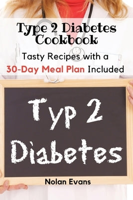 Type 2 Diabetes Cookbook: Tasty Recipes with a 30-Day Meal Plan Included Paperback Nolan Evans
