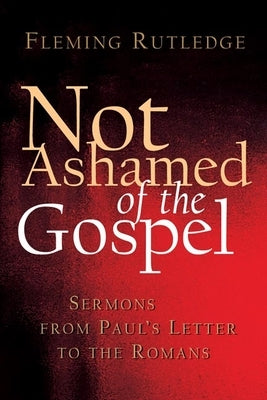 Not Ashamed of the Gospel: Sermons from Paul's Letter to the Romans Paperback William B. Eerdmans Publishing Company