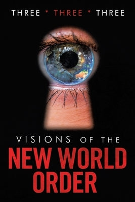 Visions of the New World Order by Three, Three *. Three *.