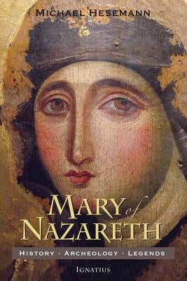 Mary of Nazareth: History, Archaeology, Legends by Hesemann, Michael