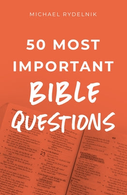 50 Most Important Bible Questions by Rydelnik, Michael