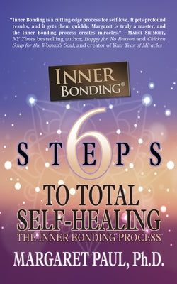 6 Steps to Total Self-Healing: The Inner Bonding Process by Paul, Margaret