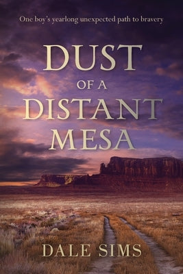 Dust of a Distant Mesa by Sims, Dale B.