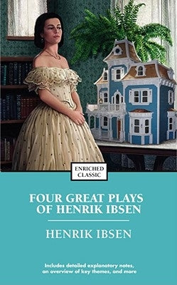 Four Great Plays of Henrik Ibsen: A Doll's House, the Wild Duck, Hedda Gabler, the Master Builder by Ibsen, Henrick