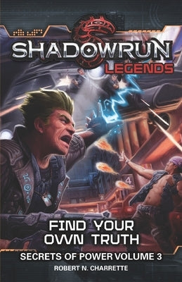 Shadowrun Legends: Find Your Own Truth: Secrets of Power, Volume 3 by Charrette, Robert N.