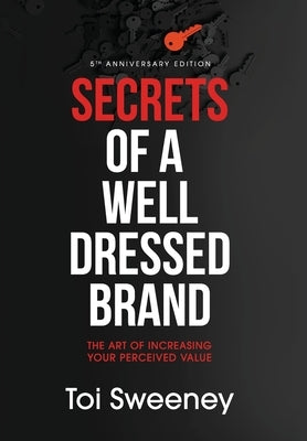 Secrets of a Well Dressed Brand: The Art of Increasing Your Perceived Value by Sweeney, Toi